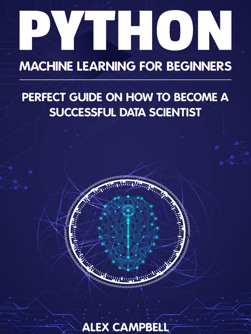 Title details for Python Machine Learning for Beginners by Alex Campbell - Wait list